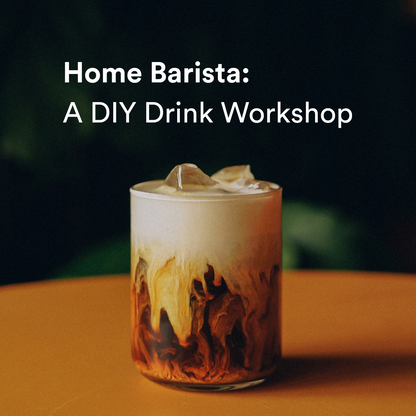 Home Barista: A DIY Drink Workshop